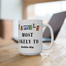 Load image into Gallery viewer, Family "Most Likely to" Double-dip11oz/15oz Ceramic Tea Coffee Mug