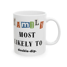 Load image into Gallery viewer, Family "Most Likely to" Double-dip11oz/15oz Ceramic Tea Coffee Mug