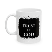 Load image into Gallery viewer, I Trust In God 11oz Ceramic Beverage Mug Decorative Art