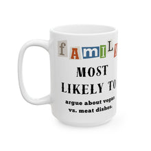 Load image into Gallery viewer, Family "Most Likely to" Argue About Vegan vs Meat Dishes 11oz/15oz Ceramic Tea Coffee Mug
