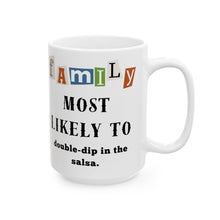 Load image into Gallery viewer, Family "Most Likely to" Double-dip in the Salsa 11oz/15oz Ceramic Tea Coffee Mug