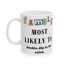 Load image into Gallery viewer, Family "Most Likely to" Double-dip in the Salsa 11oz/15oz Ceramic Tea Coffee Mug