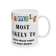 Load image into Gallery viewer, Family "Most Likely to" Argue About Vegan vs Meat Dishes 11oz/15oz Ceramic Tea Coffee Mug