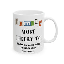 Load image into Gallery viewer, Family "Most Likely to" insist on comparing heights. 11oz/15oz Ceramic Tea Coffee Mug