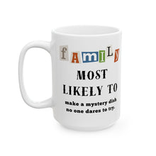 Load image into Gallery viewer, Family "Most Likely to" Make a Mystery Dish 11oz/15oz Ceramic Tea Coffee Mug