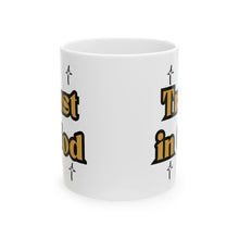 Load image into Gallery viewer, Trust In God (11oz or 15oz) Ceramic Beverage Mug Decorative Art