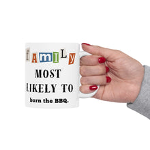 Load image into Gallery viewer, Family "Most Likely to" Burn the BBQ 11oz/15oz Ceramic Tea Coffee Mug