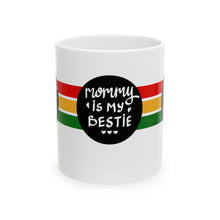 Load image into Gallery viewer, Mommy is my Bestie 11oz White Ceramic Beverage Mug Decorative Art
