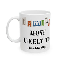 Load image into Gallery viewer, Family "Most Likely to" Double-dip11oz/15oz Ceramic Tea Coffee Mug