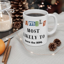 Load image into Gallery viewer, Family "Most Likely to" Burn the BBQ 11oz/15oz Ceramic Tea Coffee Mug