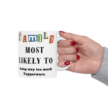 Load image into Gallery viewer, Family "Most Likely to" Bring too much Tupperware 11oz/15oz Ceramic Tea Coffee Mug