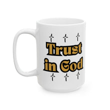 Load image into Gallery viewer, Trust In God (11oz or 15oz) Ceramic Beverage Mug Decorative Art