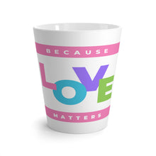 Load image into Gallery viewer, Pastel Because Love Matters 12oz Latte Coffee Mug 12oz Front Center Print Only