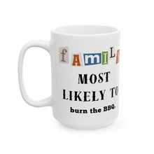 Load image into Gallery viewer, Family "Most Likely to" Burn the BBQ 11oz/15oz Ceramic Tea Coffee Mug