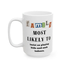 Load image into Gallery viewer, Family "Most Likely to" Insist Hide-and-seek indoors 11oz/15oz Ceramic Tea Coffee Mug