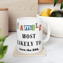 Load image into Gallery viewer, Family "Most Likely to" Burn the BBQ 11oz/15oz Ceramic Tea Coffee Mug