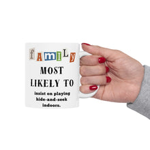 Load image into Gallery viewer, Family "Most Likely to" Insist Hide-and-seek indoors 11oz/15oz Ceramic Tea Coffee Mug