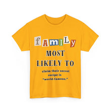 Load image into Gallery viewer, Family "Most Likely To" Claim a Secret recipe if "World Famous" T-shirt