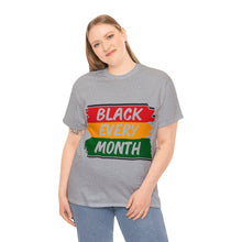 Load image into Gallery viewer, Celebrate Black Every Month Every day Unisex Heavy Weight 100% Cotton T-shirt