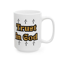 Load image into Gallery viewer, Trust In God (11oz or 15oz) Ceramic Beverage Mug Decorative Art