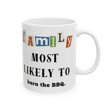 Load image into Gallery viewer, Family "Most Likely to" Burn the BBQ 11oz/15oz Ceramic Tea Coffee Mug