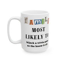 Load image into Gallery viewer, Family "Most Likely to" Hijack a trivia game 11oz/15oz Ceramic Tea Coffee Mug