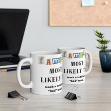 Load image into Gallery viewer, Family "Most Likely to" teach a toddler a "bad" word 11oz/15oz Ceramic Tea Coffee Mug