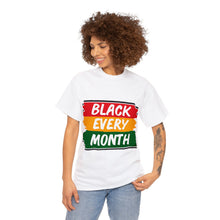 Load image into Gallery viewer, Celebrate Black Every Month Every day Unisex Heavy Weight 100% Cotton T-shirt