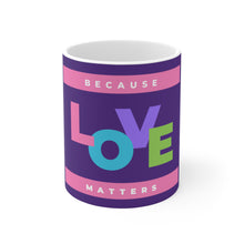 Load image into Gallery viewer, Pastel Because Love Matters Purple 11oz Coffee Mug Center Image Print Only