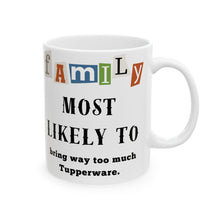 Load image into Gallery viewer, Family "Most Likely to" Bring too much Tupperware 11oz/15oz Ceramic Tea Coffee Mug