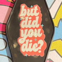 Load image into Gallery viewer, But did you die Retro Motel Acrylic Message Keychain