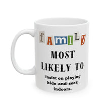 Load image into Gallery viewer, Family "Most Likely to" Insist Hide-and-seek indoors 11oz/15oz Ceramic Tea Coffee Mug