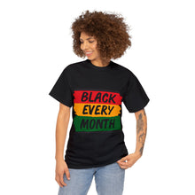 Load image into Gallery viewer, Celebrate Black Every Month Every day Unisex Heavy Weight 100% Cotton T-shirt