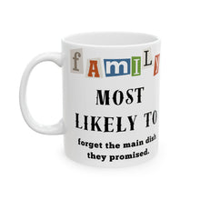 Load image into Gallery viewer, Family "Most Likely to" Forget the Main Dish 11oz/15oz Ceramic Tea Coffee Mug