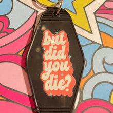 Load image into Gallery viewer, But did you die Retro Motel Acrylic Message Keychain