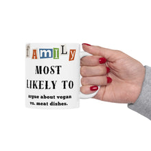 Load image into Gallery viewer, Family "Most Likely to" Argue About Vegan vs Meat Dishes 11oz/15oz Ceramic Tea Coffee Mug