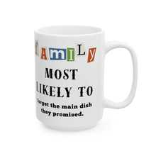 Load image into Gallery viewer, Family "Most Likely to" Forget the Main Dish 11oz/15oz Ceramic Tea Coffee Mug