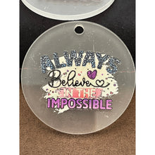 Load image into Gallery viewer, Always believe in the Impossible Women Inspirational Round Acrylic Keychains