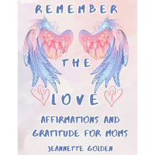 Load image into Gallery viewer, Remember the Love: Affirmations and Gratitude for Moms Journal