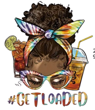 Load image into Gallery viewer, Get Loaded Tea Coffee Melanin Design Trendy Iron-on Heat Transfer