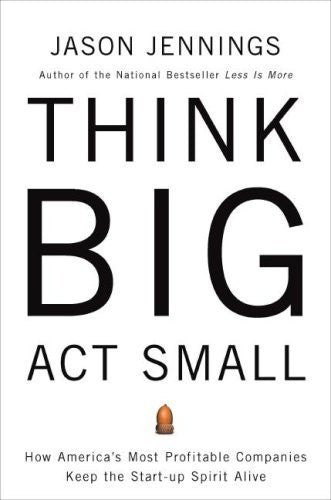Think Big Act Small How Americas Best Performing Companies Keep The Start (Pre-Owned)