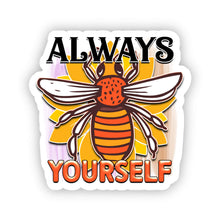Load image into Gallery viewer, Motivational Bumble Bee Stickers - Always Be Yourself 2.0" x 2.0" Die Cut