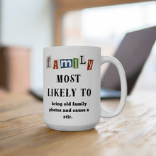 Load image into Gallery viewer, Family &quot;Most Likely to&quot; Bring photos &amp; cause stir 11oz/15oz Ceramic Tea Coffee Mug
