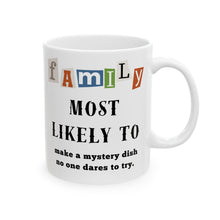 Load image into Gallery viewer, Family &quot;Most Likely to&quot; Make a Mystery Dish 11oz/15oz Ceramic Tea Coffee Mug
