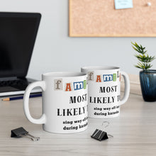 Load image into Gallery viewer, Family &quot;Most Likely to&quot; sing way off-key 11oz/15oz Ceramic Tea Coffee Mug
