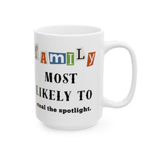 Load image into Gallery viewer, Family &quot;Most Likely to&quot; Steal the spotlight 11oz/15oz Ceramic Tea Coffee Mug
