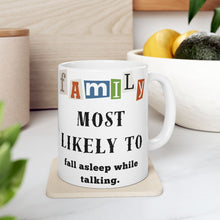 Load image into Gallery viewer, Family &quot;Most Likely to&quot; fall asleep while talking 11oz/15oz Ceramic Tea Coffee Mug
