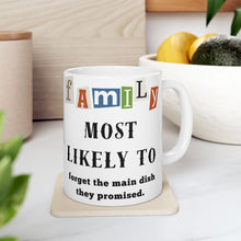 Load image into Gallery viewer, Family &quot;Most Likely to&quot; Forget the Main Dish 11oz/15oz Ceramic Tea Coffee Mug
