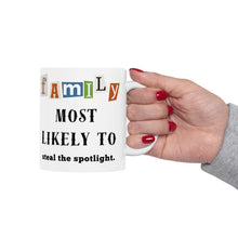 Load image into Gallery viewer, Family &quot;Most Likely to&quot; Steal the spotlight 11oz/15oz Ceramic Tea Coffee Mug
