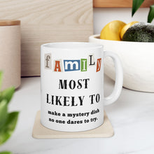 Load image into Gallery viewer, Family &quot;Most Likely to&quot; Make a Mystery Dish 11oz/15oz Ceramic Tea Coffee Mug
